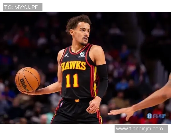 特雷·杨领衔攻防双修助力球队崛起成为联盟最强新星的秘诀解析